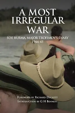 E-Book (epub) A Most Irregular War: SOE Burma, Major Trofimov's Diary 1944-45 von G H Bennett
