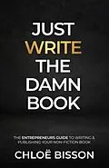 E-Book (epub) Just Write The Damn Book von Chloë Bisson