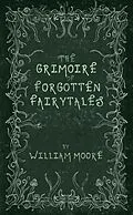 E-Book (epub) The Grimoire of Forgotten Fairytales von William Moore