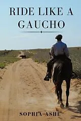 ePUB RIDE LIKE A GAUCHO von Sophia Ashe
