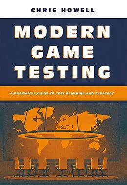 E-Book (epub) Modern Game Testing - A Pragmatic Guide to Test Planning and Strategy von Chris Howell