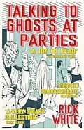 E-Book (epub) Talking To Ghosts At Parties von Rick White