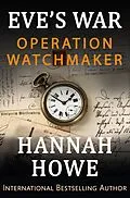 E-Book (epub) Operation Watchmaker (Eve's War, #8) von Hannah Howe