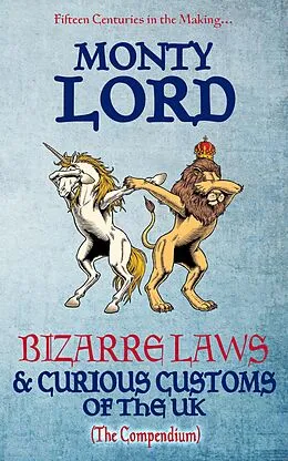 E-Book (epub) Bizarre Laws & Curious Customs of the UK (The Compendium) von Monty Lord