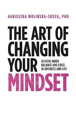 E-Book (epub) The Art of Changing Your Mindset von Agnieszka Wolinska-Skuza