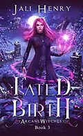 E-Book (epub) Fated Birth (Arcane Witches, #3) von Jali Henry