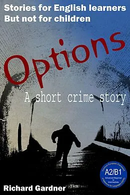 E-Book (epub) Options: a Short Crime Story for English Learners (Short Stories for English Learners. But not for Children.) von Richard Gardner