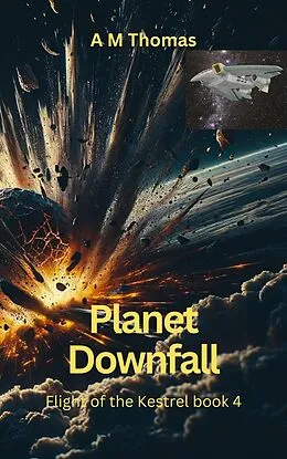 E-Book (epub) Planet Downfall: Flight of the Kestrel Book 4 von Ann Marie Thomas