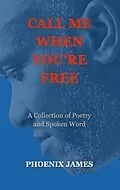 E-Book (epub) Call Me When You're Free (Poetry & Spoken Word) von Phoenix James