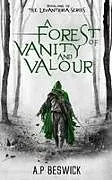 Kartonierter Einband A Forest Of Vanity And Valour von A. P Beswick