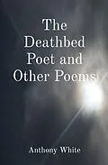 E-Book (epub) The Deathbed Poet and Other Poems von Anthony White