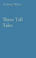 E-Book (epub) Three Tall Tales von Anthony White