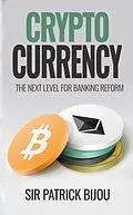 E-Book (epub) Cryptocurrency, THE NEXT LEVEL FOR BANKING REFORM: The Next Level for Banking Reform von Patrick Bijou