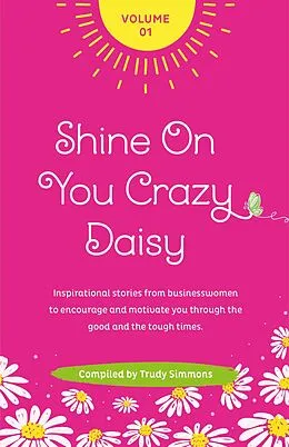 E-Book (epub) Shine On You Crazy Daisy Volume 1 von Trudy Simmons, Cassandra Dartnell, Sarah Sullivan