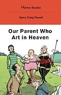 E-Book (epub) Our Parent Who Art in Heaven von Garry Powell