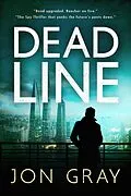 E-Book (epub) Deadline (The British Spy Thriller that yanks the future's pants down. The BBC: "Highly acclaimed") von Jon Gray