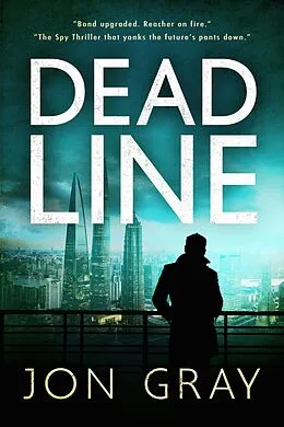 E-Book (epub) Deadline (The British Spy Thriller that yanks the future's pants down. The BBC: "Highly acclaimed") von Jon Gray