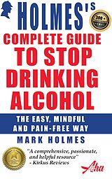 eBook (epub) Holmes's Complete Guide To Stop Drinking Alcohol; The Easy, Mindful and Pain-free Way de Mark Holmes