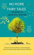 E-Book (epub) No More Fairy Tales: Stories to Save our Planet von Kim Stanley Robinson, D. A. Baden, Steve Willis