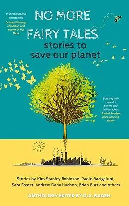 E-Book (epub) No More Fairy Tales: Stories to Save our Planet von Kim Stanley Robinson, D. A. Baden, Steve Willis
