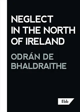 E-Book (epub) Neglect in the North of Ireland von Odrán de Bhaldraithe