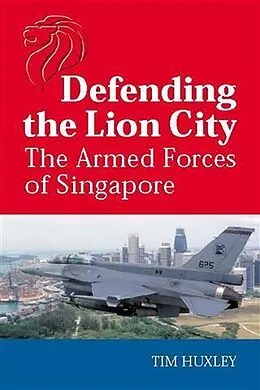 E-Book (epub) Defending the Lion City von Tim Huxley
