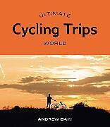 Couverture cartonnée Ultimate Cycling Trips: World de Andrew Bain