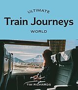 Kartonierter Einband Ultimate Train Journeys: World von Tim Richards