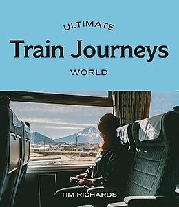 Kartonierter Einband Ultimate Train Journeys: World von Tim Richards