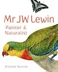 E-Book (epub) MR JW Lewin, Painter & Naturalist von Richard Neville