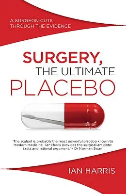 E-Book (epub) Surgery, The Ultimate Placebo von Ian Harris