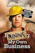 E-Book (epub) Mining My Own Business von Xavier Toby