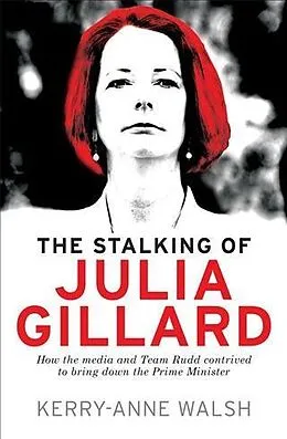 E-Book (epub) Stalking of Julia Gillard von Kerry-Anne Walsh