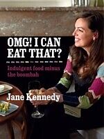 eBook (epub) OMG! I can eat that? Indulgent Food Minus the Boombah de Jane Kennedy