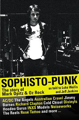 eBook (epub) Sophisto-punk: The Story of Mark Opitz and Oz Rock de Luke Wallis, Jeff Jenkins, Mark Opitz