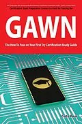 E-Book (epub) GIAC Assessing Wireless Networks Certification (GAWN) Exam Preparation Course in a Book for Passing the GAWN Exam - The How To Pass on Your First Try Certification Study Guide von Curtis Reese