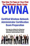 E-Book (epub) CWNA Certified Wireless Network Administrator Certification Exam Preparation Course in a Book for Passing the CWNA Certified Wireless Network Administrator Exam - The How To Pass on Your First Try Certification Study Guide von William Manning