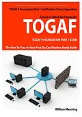 E-Book (epub) TOGAF 9 Foundation Part 1 Exam Preparation Course in a Book for Passing the TOGAF 9 Foundation Part 1 Certified Exam - The How To Pass on Your First Try Certification Study Guide von William Manning