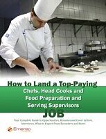 E-Book (pdf) How to Land a Top-Paying Chefs Head Cooks and Food Preparation and Serving Supervisors Job: Your Complete Guide to Opportunities, Resumes and Cover Letters, Interviews, Salaries, Promotions, What to Expect From Recruiters and More! von Brad Andrews