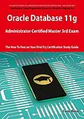 E-Book (epub) Oracle Database 11g Administrator Certified Master Third Exam Preparation Course in a Book for Passing the 11g OCM Exam - The How To Pass on Your First Try Certification Study Guide von Curtis Reese