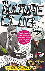 E-Book (epub) Culture Club: Modern Art, Rock and Roll, and other things your parents w arned you about von Schuftan Craig