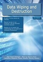 E-Book (pdf) Data Wiping and Destruction: High-impact Strategies - What You Need to Know: Definitions, Adoptions, Impact, Benefits, Maturity, Vendors von Kevin Roebuck