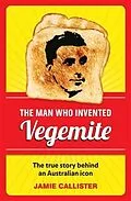 E-Book (epub) Man Who Invented Vegemite von Jamie Callister