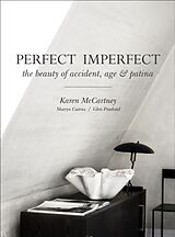 Livre Relié Perfect Imperfect: The Beauty of Accident, Age &amp; Patina de Karen McCartney, Glen Proebstel, Sharyn Cairns