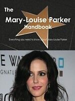 E-Book (pdf) Mary-Louise Parker Handbook - Everything you need to know about Mary-Louise Parker von Emily Smith