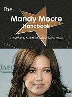 E-Book (pdf) Mandy Moore Handbook - Everything you need to know about Mandy Moore von Emily Smith