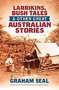 E-Book (epub) Larrikins, Bush Tales and Other Great Australian Stories von Graham Seal