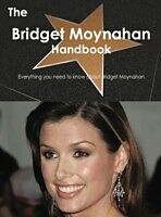 E-Book (pdf) Bridget Moynahan Handbook - Everything you need to know about Bridget Moynahan von Emily Smith