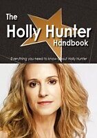 E-Book (pdf) Holly Hunter Handbook - Everything you need to know about Holly Hunter von Emily Smith