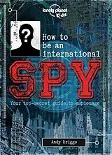 Fester Einband Lonely Planet Kids How to be an International Spy von Lonely Planet Kids